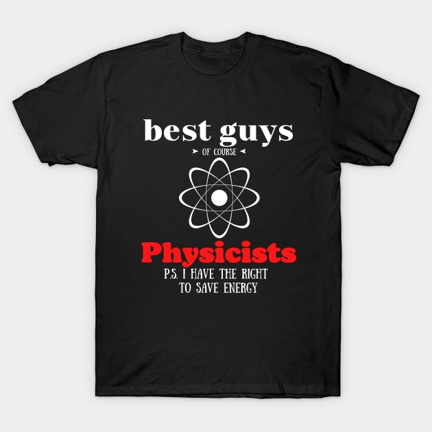 best guys of course Physics T-Shirt by Art-Julia